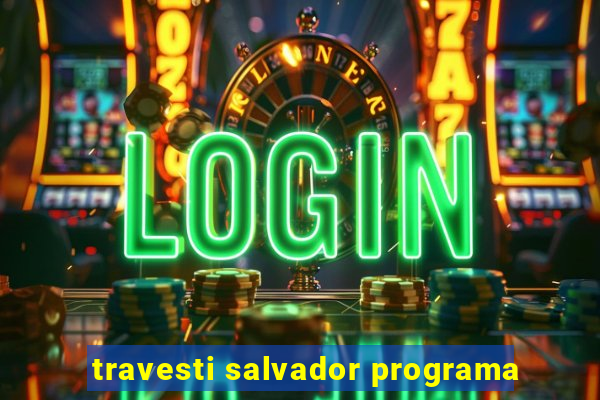 travesti salvador programa